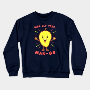 Girl Let That Man-Go Crewneck Sweatshirt